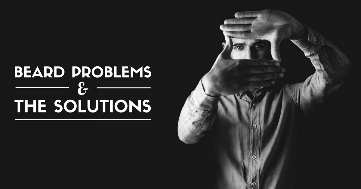 The Most Common Bearded Problems & The Solutions
